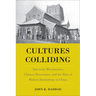 Cultures Colliding: American Missionaries, Chinese Resistance, and the Rise of Modern Institutions in China