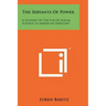 The Servants Of Power: A History Of The Use Of Social Science In American Industry