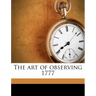 The Art of Observing 1777