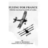 Flying For France: With the American Escadrille at Verdun