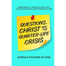 Questions, Christ and the Quarter-life Crisis: Sometimes It Takes Getting Lost To Discover Who and Whose You Are.