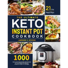 The Ultimate Keto Instant Pot Cookbook: 1000 Easy and Foolproof Keto Diet Recipes for Your Instant Pot Electric Pressure Cooker on a Budget 21-Day Mea