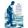 The Shark Man of Waipio Valley: Myths and Legends of Hawaii vol. 1