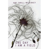 One Day I Am a Field