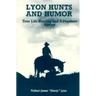Lyon Hunts and Humor: True Life Hunting and Adventure Stories