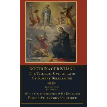 Doctrina Christiana: The Timeless Catechism of St. Robert Bellarmine