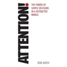 Attention!: The power of simple decisions in a distracted world