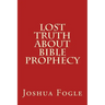 Lost Truth About Bible Prophecy