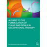 A Guide to the Formulation of Plans and Goals in Occupational Therapy