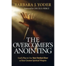 The Overcomer's Anointing: God's Plan to Use Your Darkest Hour as Your Greatest Spiritual Weapon