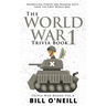 The World War 1 Trivia Book: Interesting Stories and Random Facts from the First World War