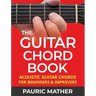 The Guitar Chord Book: Acoustic Guitar Chords For Beginners & Improvers