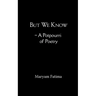But We Know - A Potpourri of Poetry