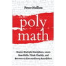 Polymath: Master Multiple Disciplines, Learn New Skills, Think Flexibly, and Become an Extraordinary Autodidact