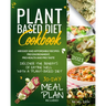 Plant-Based Diet Cookbook: Discover the Benefits of Eating Well with a Plant-Based diet. 600 Easy and Affordable Recipes: Pro Environment, Pro He
