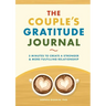 The Couple's Gratitude Journal: 5 Minutes to Create a Stronger and More Fulfilling Relationship