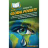 HowExpert Guide to Global Poverty: The Ultimate Handbook for Understanding World Poverty, Addressing Global Inequality, and Advancing Economic Justice