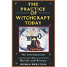 The Practice Of Witchcraft Today: An Introduction to Beliefs and Rituals