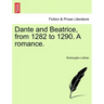 Dante and Beatrice, from 1282 to 1290. a Romance.