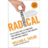 Practically Radical: Not-So-Crazy Ways to Transform Your Company, Shake Up Your Industry, and Challenge Yourself