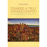 Towards a Truly Catholic Church: An Ecclesiology for the Third Millennium