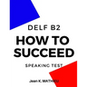 How To Succeed DELF B2 - SPEAKING TEST