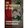 The Ba'thification of Iraq: Saddam Hussein's Totalitarianism