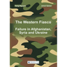 The Western Fiasco: Failure in Afghanistan, Syria and Ukraine