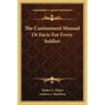 The Cantonment Manual or Facts for Every Soldier