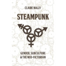 Steampunk: Gender, Subculture and the Neo-Victorian