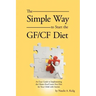 The Simple Way to Start the Gf/Cf Diet: An Easy Guide to Implementing the Gluten Free/Casein Free Diet for Your Child with Autism