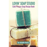 Lovin Soap Studio Cold Process Soap Recipes