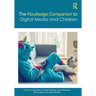 The Routledge Companion to Digital Media and Children