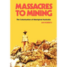 Massacres to Mining: the Colonisation of Aboriginal Australia
