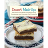 Dessert Mash-Ups: Tasty Two-In-One Treats Including Sconuts, s'Morescake, Chocolate Chip Cookie Pie and Many More