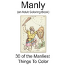 Manly: (an Adult Coloring Book)
