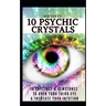10 Psychic Crystals: 10 Crystals & Gemstones to Open Your Third Eye & Increase Your Intuition.