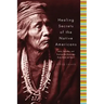 Healing Secrets of the Native Americans: Herbs, Remedies, and Practices That Restore the Body, Refresh the Mind, and Rebuild the Spirit