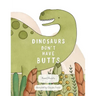 Dinosaurs Don't Have Butts