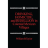 Drinking, Homicide, and Rebellion in Colonial Mexican Villages