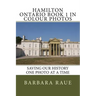 Hamilton Ontario Book 1 in Colour Photos: Saving Our History One Photo at a Time