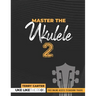 Master the Ukulele 2 Uke Like the Pros
