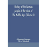 History of the German people at the close of the Middle Ages (Volume I)