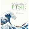 The What and How of PTSD: Understanding and Moving Beyond
