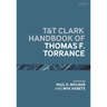 T&T Clark Handbook of Thomas F. Torrance