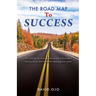The Road Map To Success: Discovering the strategic and practical principles that facilitate and accelerate attaining your goals