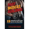 Fast Muscle Building: 15 Bodybuilding Secrets to Grow Drug-Free Lean Muscle Mass Using Natural Supplement Stacks and Strength Training Workouts