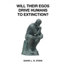 Will Their Egos Drive Humans to Extinction?: Humans Are Seemingly Unable to Control Their Selves