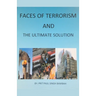 Faces of Terrorism and The Ultimate Solution, by: Prit Paul Singh Bambah