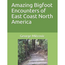 Amazing Bigfoot Encounters of East Coast North America